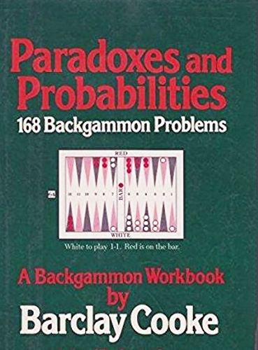 Paradoxes and Probabilities: 168 Backgammon Problems - Barclay Cooke Book