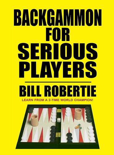 Backgammon for Serious Players – Bill Robertie Book